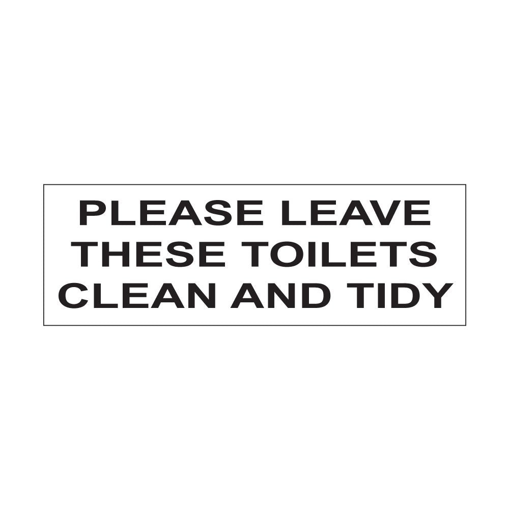 Please Leave These Toilets Clean and Tidy Sign - 300mm x 100mm