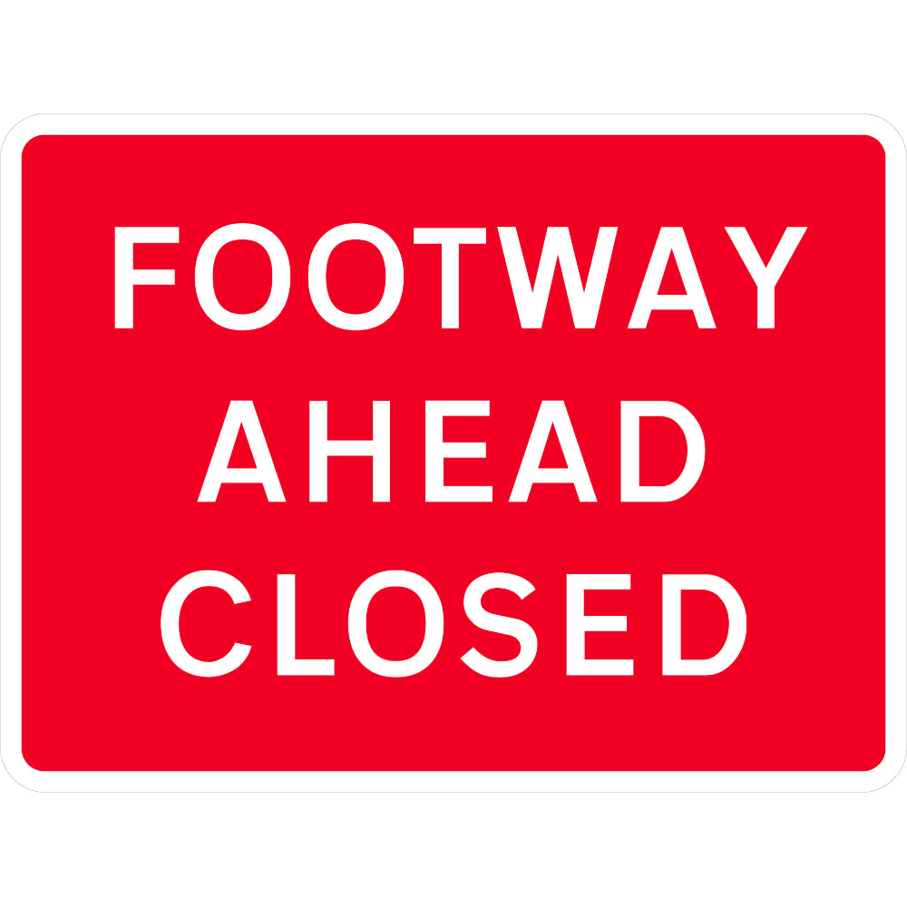 Footway Ahead Closed - 600mm x 450mm