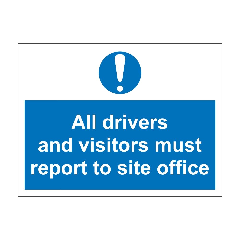 All Drivers & Visitors Must Report To The Site Office Sign - 600mm x 450mm - 1mm Rigid Plastic