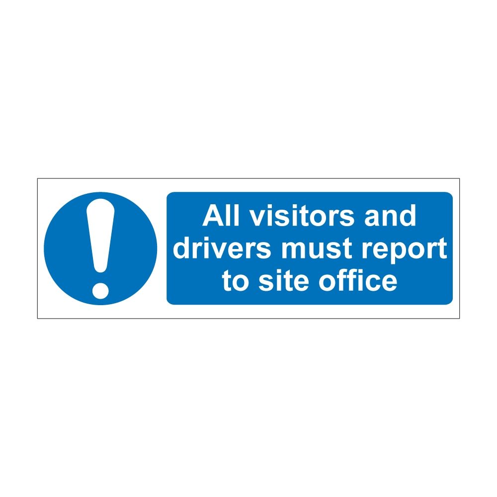 All Visitors And Drivers Must Report To Site Office Sign - 600mm x 200mm - 1mm Rigid Plastic