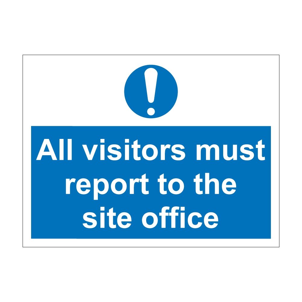 All Visitors Must Report To The Site Office - Sign 600mm x 450mm - 1mm Rigid Plastic