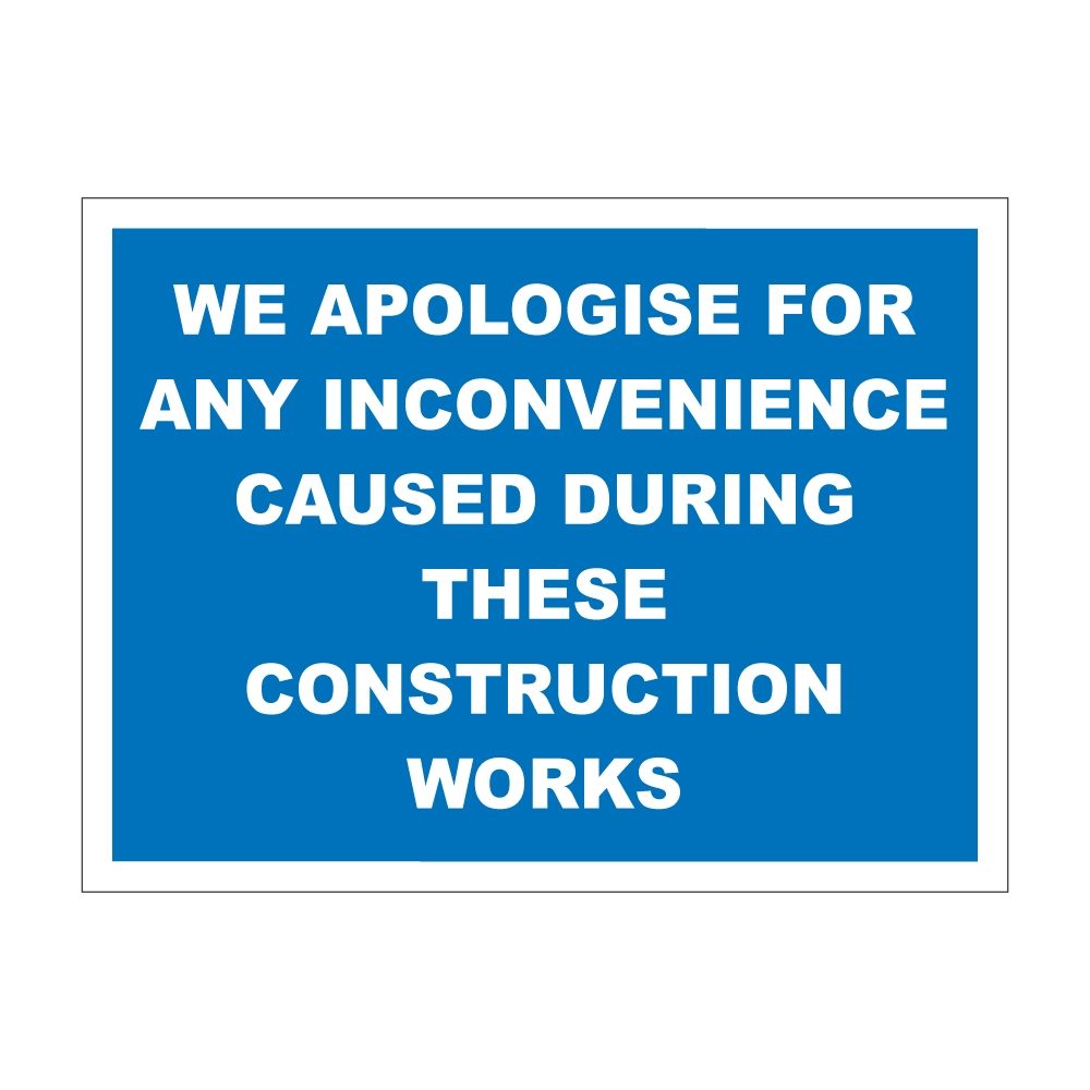 We Apologise For Any Inconvenience Sign - 600mm x 450mm - 1mm Rigid Plastic